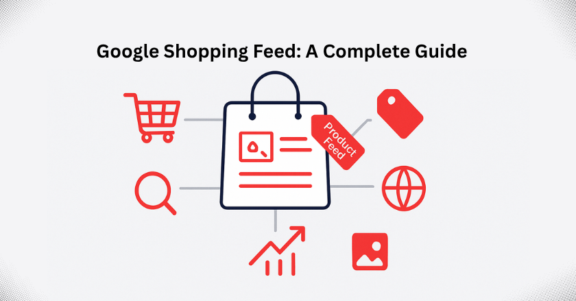 Google Shopping Feed: A Complete Guide.