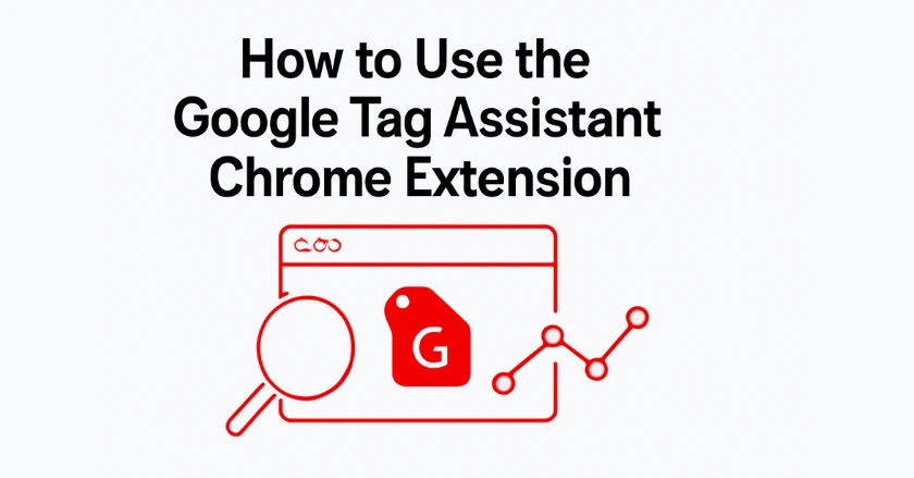 How to Use the Google Tag Assistant Chrome Extension.