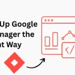 Setting Up Google Tag Manager the Right Way