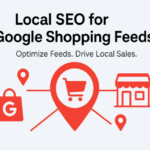 Local SEO for Google Shopping Feeds